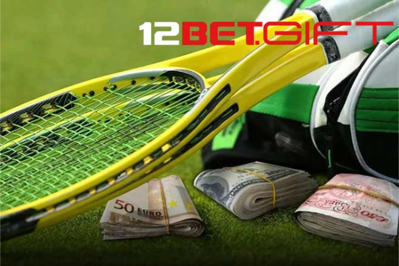 Tổng quan về cá cược quần vợt 12Bet